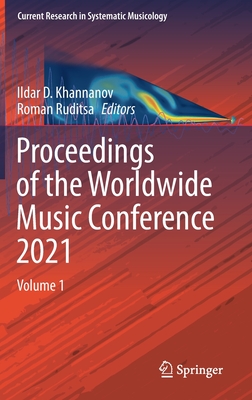 Proceedings of the Worldwide Music Conference 2021: Volume 1 (Current Research in Systematic Musicology, 8)