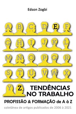 Tendências no Trabalho - Profissão e Formação de A à Z: Coletânea de artigos de Edson Zogbi (Portuguese Edition)