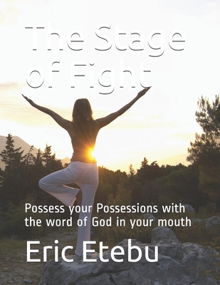 The Stage of Fight:: Possess your Possessions with the word of God in your mouth