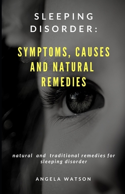 SLEEPING DISORDER: SYMPTOMS, CAUSES AND NATURAL REMEDIES: NATURAL AND TRADITIONAL REMEDIES FOR SLEEPING DISORDER