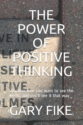 THE POWER OF POSITIVE THINKING: Visualize how you want to see the world, and you'll see it that way