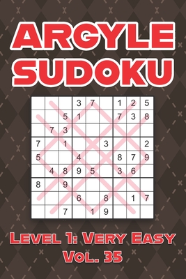 Argyle Sudoku Level 1: Very Easy Vol. 35: Play Argyle Sudoku 9x9 Nine Numbers Grid With Solutions Easy Level Volumes 1-40 Sudoku Cross Sums Variation Travel Paper Logic Games Solve Japanese Puzzles Enjoy Mathematics Challenge For All Ages Kids to Adults