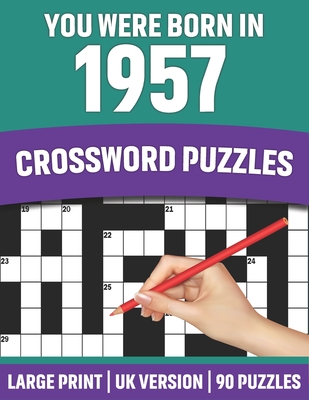 You Were Born In 1957: Crossword Puzzles: Large Print Crossword Book With 90 Puzzles for Adults Senior and All Puzzle Book Fans Who Were Born In 1957
