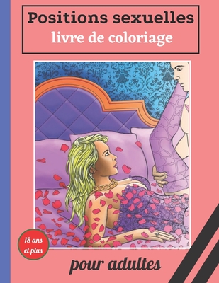 Positions sexuelles livre de coloriage pour adultes 18 ans et plus: Un livre de coloriage pour adultes de position sexuelle pour femmes sexy, filles chaudes et vilaines, mod�les pin-up Le cadeau parfait pour ... livre de coloriage de position sexuelle