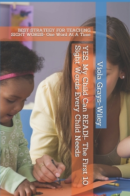 YES, My Child Can READ!- The First 10 Sight Words Every Child Needs: BEST STRATEGY FOR TEACHING SIGHT WORDS- One Word At A Time (GRAYS-WILEY KINDERGARTEN LIBRARY SET)