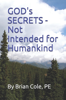 GOD's SECRETS - Not Intended for Humankind
