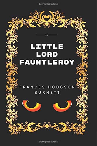 Little Lord Fauntleroy: By Frances Hodgson Burnett - Illustrated