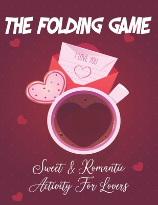 The Folding Game: SHARE AND CELEBRATE LOVE, sweet & Romantic Activities For lovers,20 Funny Folding Pages, each page contains 3 3 Love's illustrations & a Message for Your Love/ Let's Enjoy and have fun/ 8,5x11