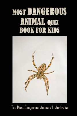 Most Dangerous Animal Quiz Book For Kids: Top Most Dangerous Animals In Australia: Activity Books For Kids