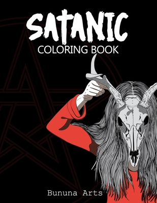 Satanic Coloring Book: Satan, Lucifer, Black Goat, Serial Killers, the grim reaper, Baphomet, Ghosts & Many More. Perfect Adult Coloring Book To Relax & Relieve Stress. Includes Satanic Facts And History