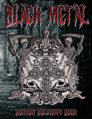 Black Metal Horror Coloring Book: Scary Black and Death Metal Music Album Scenes and Terrible Fonts to Color for Teens and Adults, Relaxing Gift for ... Dark Hell Creatures Scenes Coloring Book