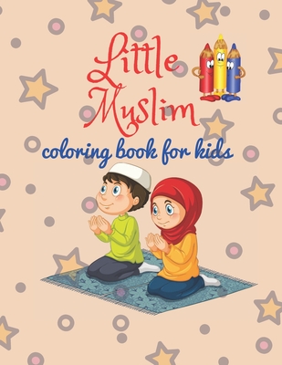 Little Muslim: Coloring book for children, includes pictures of the young Muslim child and about Islam in general.