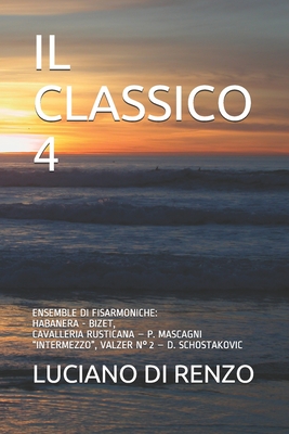 IL CLASSICO 4: ENSEMBLE DI FISARMONICHE: HABANERA - BIZET, CAVALLERIA RUSTICANA – P. MASCAGNI “INTERMEZZO”, VALZER N°2 – D. SCHOSTAKOVIC (Italian Edition)