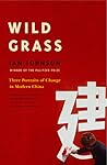 Wild Grass: Three Portraits of Change in Modern China