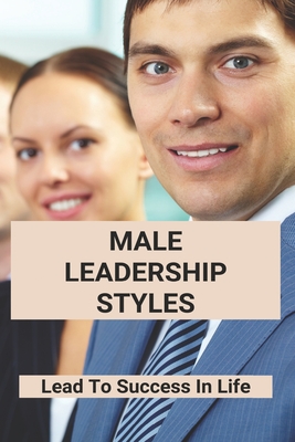 Male Leadership Styles: Lead To Success In Life: Black Male Leadership Development Institute