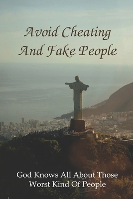 Avoid Cheating And Fake People: God Knows All About Those Worst Kind Of People: Spirituality Books On Faith