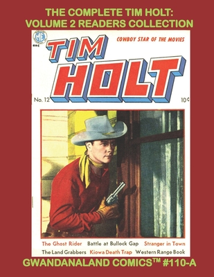 The Complete Tim Holt: Volume 2 Readers Collection: Gwandanaland Comics #110-A: Economical Black & White Version --- Issues #11-22 -- More Action-Packed Western Comics!