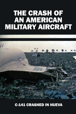 The Crash Of An American Military Aircraft: C-141 Crashed In Hueva