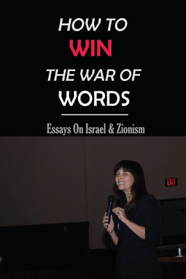 How To Win The War Of Words: Essays On Israel & Zionism: Middle East History Books