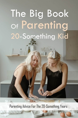 The Big Book Of Parenting 20-Something Kids: Parenting Advice For The 20-Something Years: Children'S Self Development Books
