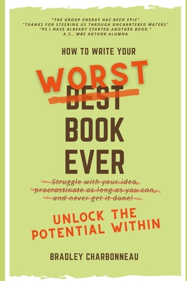 How to Write Your Worst Book Ever: Unlock the Potential Within (Authorpreneur: Create the Next Chapter of Your Life)