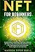 NFT for Beginners: Practical Guide on How to Buy, Invest and Create your NFT Step-by-Step. How to Generate High Return with This Crypto-Based Stock and Understand Tokens, Digital Art and Collectibles