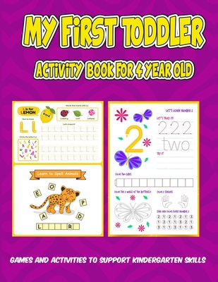 My First Toddler activity Book for 4 year old: Games and Activities to Support Kindergarten Skills: : Early Reading and Writing, Numbers, Letters, Shapes, Colors, Animals, Basic Math, Matching, Find diferent, Maze, and More.