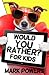 Would You Rather for Kids: 201 Fun, Thought-Provoking, and Zany Questions for Kids, Teens, and Adults