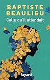 Celle qu'il attendait by Baptiste Beaulieu