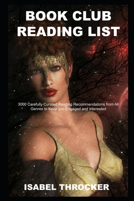 Book Club Reading List: 3000 Carefully Curated Reading Recommendations from All Genres to Keep you Engaged and Interested