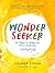 Wonder Seeker: 52 Ways to W...