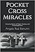 Pocket Cross Miracles Amazing Stories of Hope, Healing, and Encouragement by Angelo Paul Ramunni