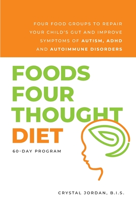 pdf download Foods Four Thought Diet: Four Food Groups to Repair Your Child's Gut and Improve Symptoms of Autism, ADHD and Autoimmune Disorders