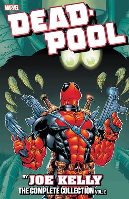Deadpool by Joe Kelly: The Complete Collection Vol. 2 (Deadpool: The Complete Collection)
