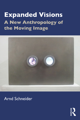 Expanded Visions: A New Anthropology of the Moving Image (ebook)