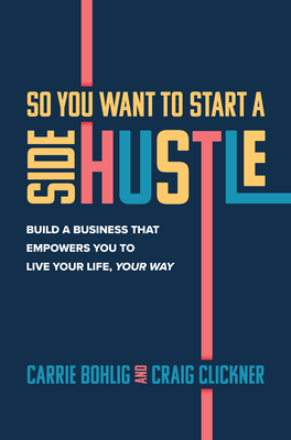 So You Want to Start a Side Hustle: Build a Business that Empowers You to Live Your Life, Your Way (Hardcover)