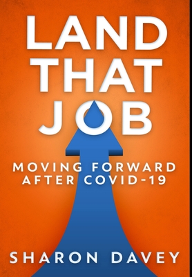 Land That Job - Moving Forward After Covid-19: Premium Hardcover Edition