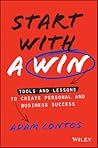 Start With a Win: Tools and Lessons to Create Personal and Business Success