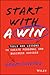 Start With a Win: Tools and Lessons to Create Personal and Business Success
