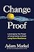 Change Proof: Leveraging th...