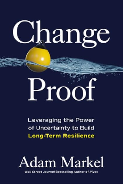 Change Proof: Leveraging the Power of Uncertainty to Build Long-term Resilience