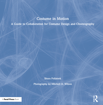 Costume in Motion: A Guide to Collaboration for Costume Design and Choreography