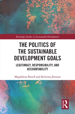 The Politics of the Sustainable Development Goals: Legitimacy, Responsibility, and Accountability