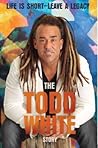 Life is Short - Leave a Legacy: The Todd White Story Life is Short - Leave a Legacy: The Todd White Story