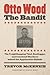Otto Wood, the Bandit by Trevor McKenzie