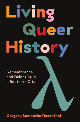 Living Queer History: Remembrance and Belonging in a Southern City (Hardcover)