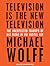 Television Is the New Television: The Unexpected Triumph of Old Media in the Digital Age