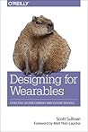 Designing for Wearables by Scott Sullivan