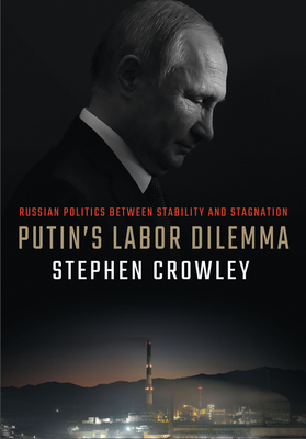 Putin's Labor Dilemma: Russian Politics between Stability and Stagnation (Paperback)