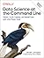 Data Science at the Command Line: Obtain, Scrub, Explore, and Model Data with Unix Power Tools